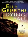 Dying Fall (eBook): Ruth Galloway Mystery Series, Book 5